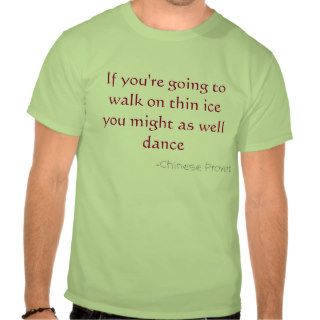 If you're going to walk on thin ice tee shirts