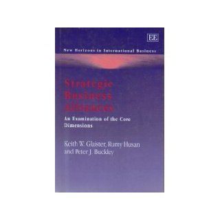 Strategic Business Alliances An Examination of the Core Dimensions (New Horizons in International Business Series) Keith W. Glaister, Rumy Husan, Peter J. Buckley 9781843761778 Books