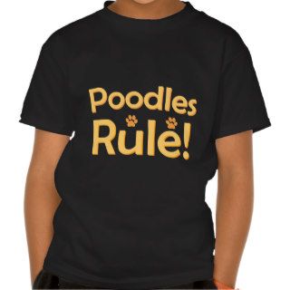 Poodles Rule T shirt