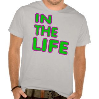 In the life. Gay saying. Tee Shirts