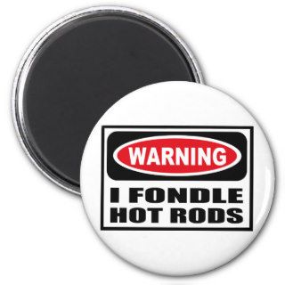 Warning I FONDLE HOT RODS Magnet