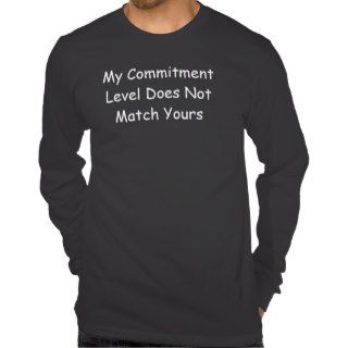 My Commitment Level Does Not Match Yours Tshirt