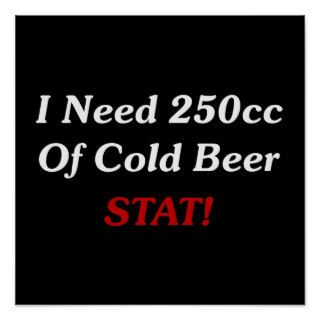 I Need 250cc Of Cold Beer STAT Print