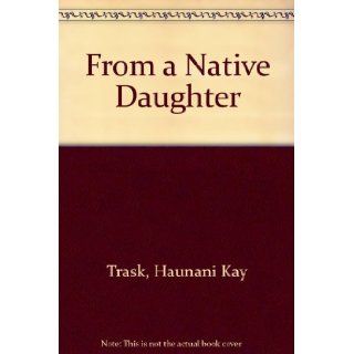From a Native Daughter Haunani Kay Trask 9781567510096 Books