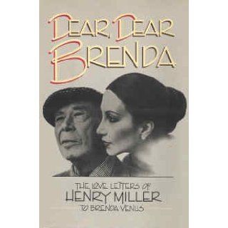 Dear, Dear Brenda The Love Letters of Henry Miller to Brenda Venus Brenda Venus, Henry Miller, Gerald S. Sindell, Photos 9780688028169 Books