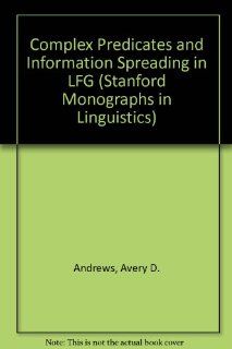 Complex Predicates and Information Spreading in LFG (Center for the Study of Language and Information   Lecture Notes) (9781575861654) Avery D. Andrews, Christopher D. Manning Books
