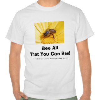 Bee All That You Can Bee T Shirt