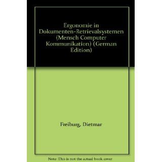 Ergonomie in Dokumenten Retrievalsystemen (Mensch Computer Kommunikation) (German Edition) Dietmar Freiburg 9783110112085 Books