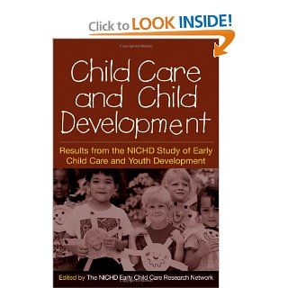 Child Care and Child Development Results from the NICHD Study of Early Child Care and Youth Development (9781593852870) The NICHD Early Child Care Research Network Books