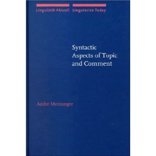 Syntactic Aspects of Topic and Comment (Linguistik Aktuell/Linguistics Today) Dr Andr Meinunger 9781556199899 Books