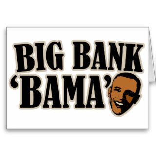 Big Bank Bama AntiObama Funny Political Greeting Cards