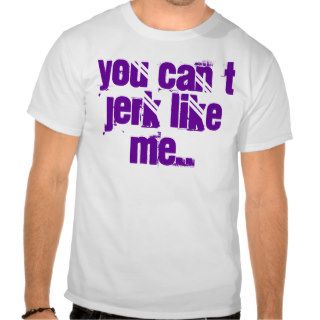 jerk you can´t like me. t shirts