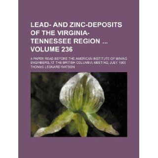 Lead  And Zinc Deposits of the Virginia Tennessee Region Volume 236; A Paper Read Before the American Institute of Mining Engineers, at the British Co Thomas Leonard Watson 9781130390971 Books