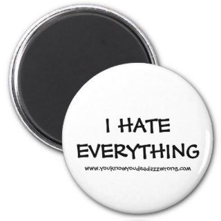 I HATE EVERYTHING, www.youknowyoudeadazzwrong Refrigerator Magnet