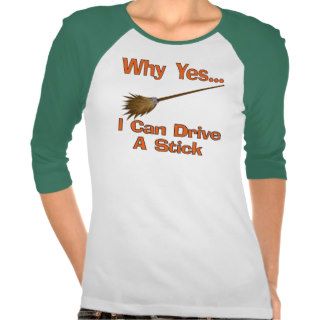 Why Yes I Can Drive A Stick Broom Tshirts