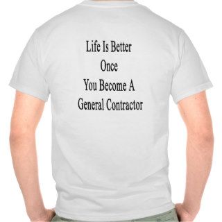 Life Is Better Once You Become A General Contracto Tees