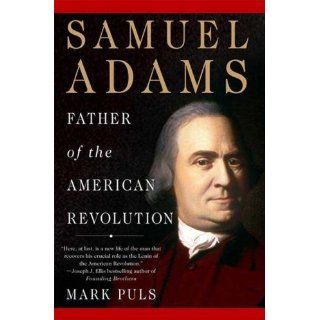 Samuel Adams Father of the American Revolution Mark Puls 9780230614000 Books
