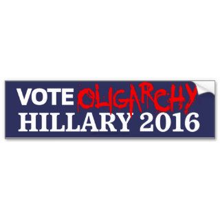 Vote Oligarchy Hillary 2016  Stickers Bumper Sticker