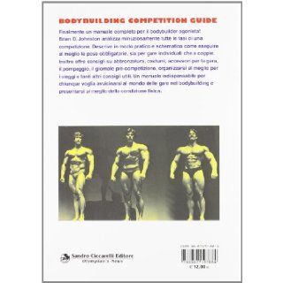 Bodybuilding competition guide Brian D. Johnston 9788887197884 Books