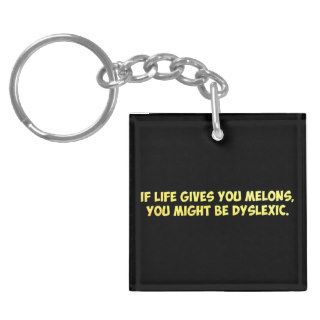 If Life Gives you Melons, You Might Be Dyslexic Acrylic Keychains