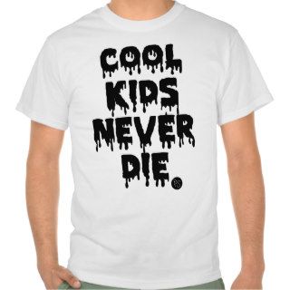COOL KIDS NEVER DIE TSHIRT