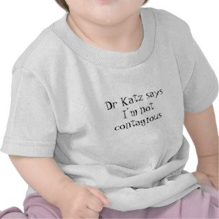 Dr Katz saysI'm not contagious Tshirt