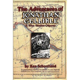 The adventures of Jonathan Gullible A free market odyssey Ken Schoolland 9780962346712 Books