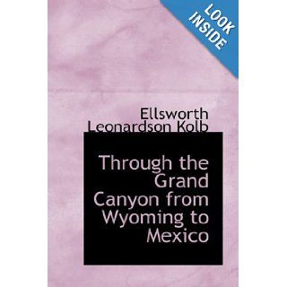 Through the Grand Canyon from Wyoming to Mexico Ellsworth Leonardson Kolb 9781426481246 Books