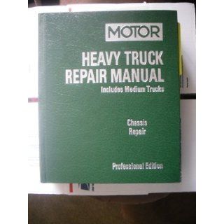 Motor Heavy Truck Repair Manual 2001 2006 Includes Medium Trucks   Chassis Repair (Professional Edition, 17th Edition, Volume I) (1) Motor Information Systems Staff 9781582512693 Books