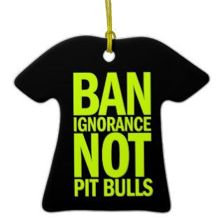BAN IGNORANCE NOT PIT BULLS DOGS CAUSES SHOUTOUTS CHRISTMAS ORNAMENTS