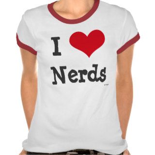 I Love Nerds Tee Shirts