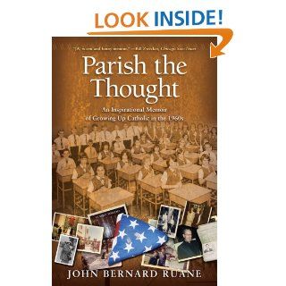Parish the Thought An Inspirational Memoir of Growing Up Catholic in the 1960s John Bernard Ruane 9781416589495 Books