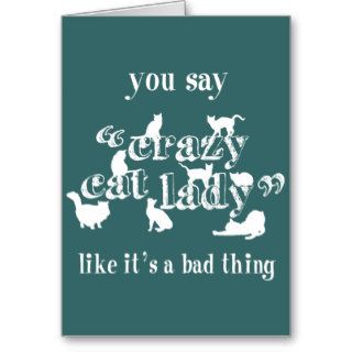 You Say Crazy Cat Lady Like It's A Bad Thing Cards