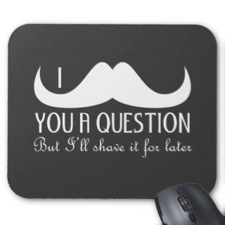 Trendy and cool White I mustache you a question Mouse Pad