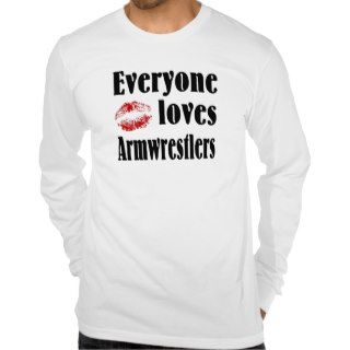 Everyone Loves Armwrestlers Tee Shirt