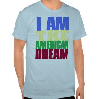 i am the american dream t shirts