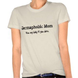 Germaphobic Mom T Shirt