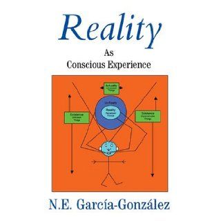 Reality As Conscious Experience N García González 9780595324798 Books