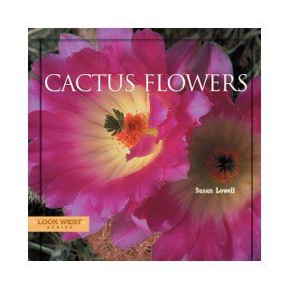 Cactus Flowers (Look West Series) Susan Lowell 9781887896757 Books