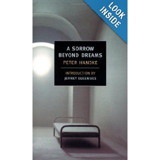 A Sorrow Beyond Dreams (New York Review Books Classics) Peter Handke, Ralph Manheim, Jeffrey Eugenides 9781590170199 Books