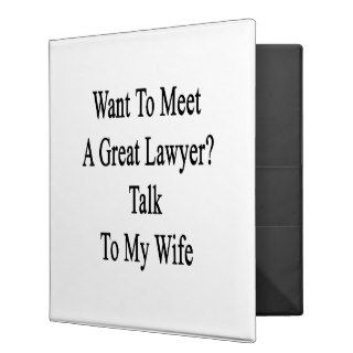 Want To Meet A Great Lawyer Talk To My Wife. 3 Ring Binder