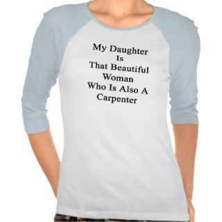 My Daughter Is That Beautiful Woman Who Is Also A T shirt