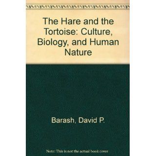 The Hare and the Tortoise Culture, Biology, and Human Nature (9780670810253) David P. Barash Books