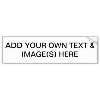 ADD YOUR OWN TEXT & IMAGES(S) HERE BUMPER STICKER