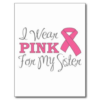 I Wear Pink For My Sister (Pink Ribbon Version C) Postcard