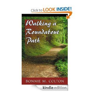 Walking a Roundabout Path eBook Bonnie M. Colton Kindle Store