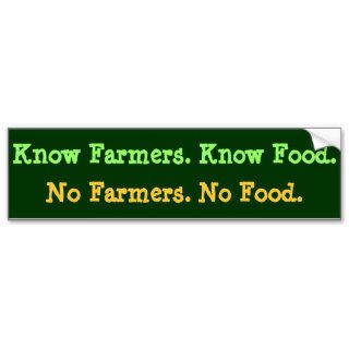 No Farmers. No Food. Know Farmers. Know Food. Bumper Sticker