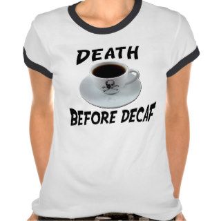 Death Before Decaf Shirts