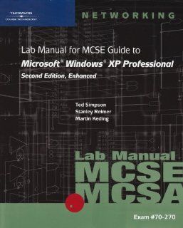 70 270 Lab Manual for MCSE Guide to Microsoft Windows XP Professional, Second Edition, Enhanced Ted Simpson, Stanley Reimer, Martin Keding 9780619217372 Books