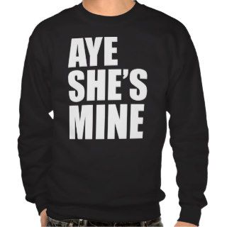 AYE SHE'S MINE HOODY